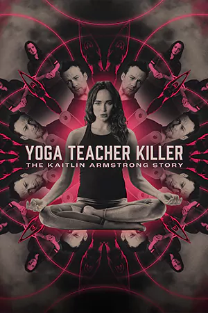 ดูหนัง Yoga Teacher Killer: The Kaitlin Armstrong Story (2024) เต็มเรื่อง